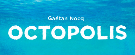 OCTOPOLIS • GAETAN NOCQ