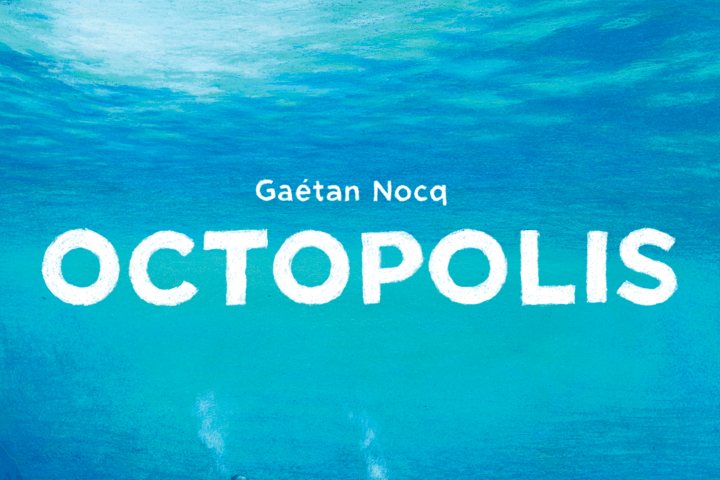 OCTOPOLIS • GAETAN NOCQ